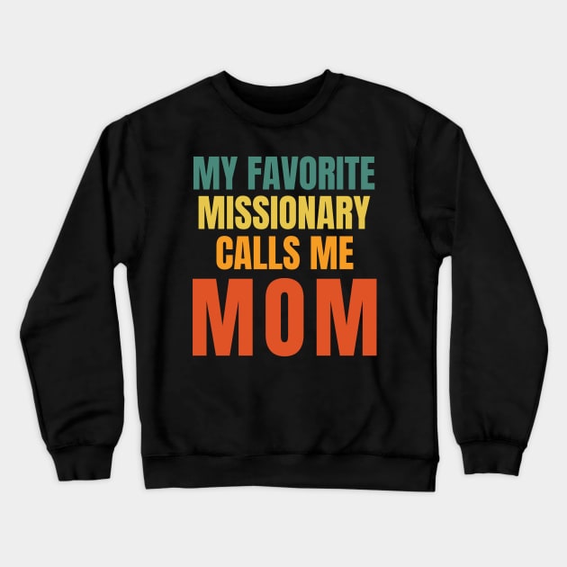 My Favorite Missionary Calls Me Mom LDS Mormon Crewneck Sweatshirt by MalibuSun